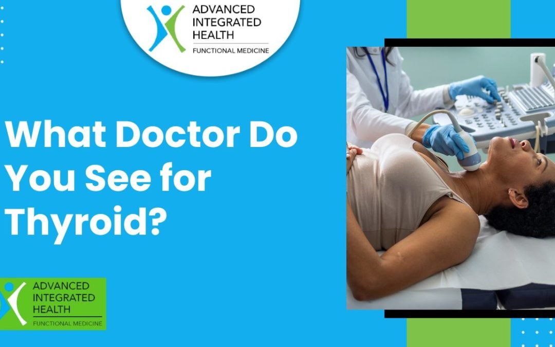 What Doctor Do You See for Thyroid Disorders?