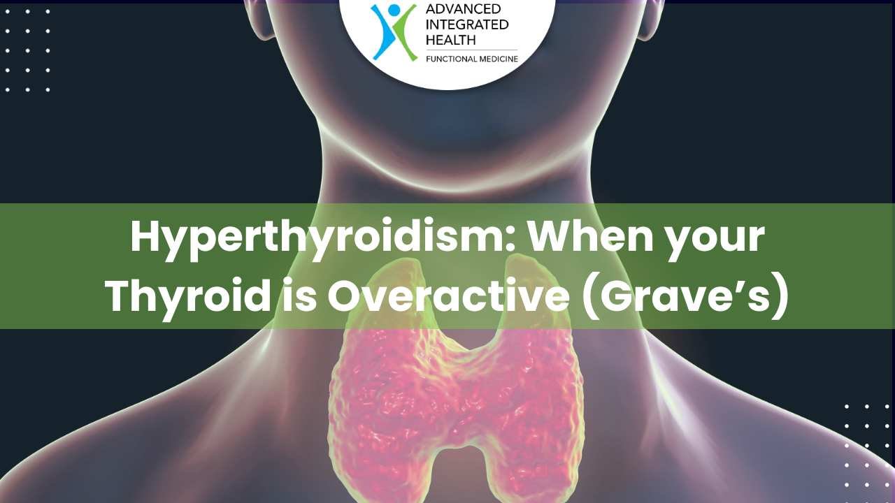 Hyperthyroidism: when your thyroid is overactive
