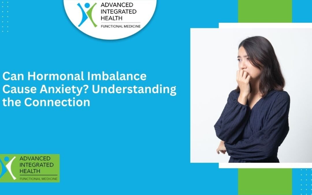 Can Hormonal Imbalance Cause Anxiety? Understanding the Connection