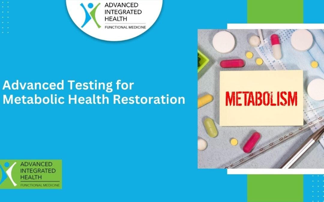 Advanced Testing for Metabolic Health Restoration