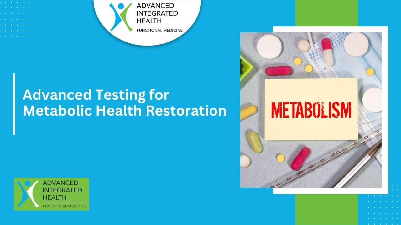 Advanced Testing for Metabolic Health Restoration Advanced Testing for Metabolic Health Restoration