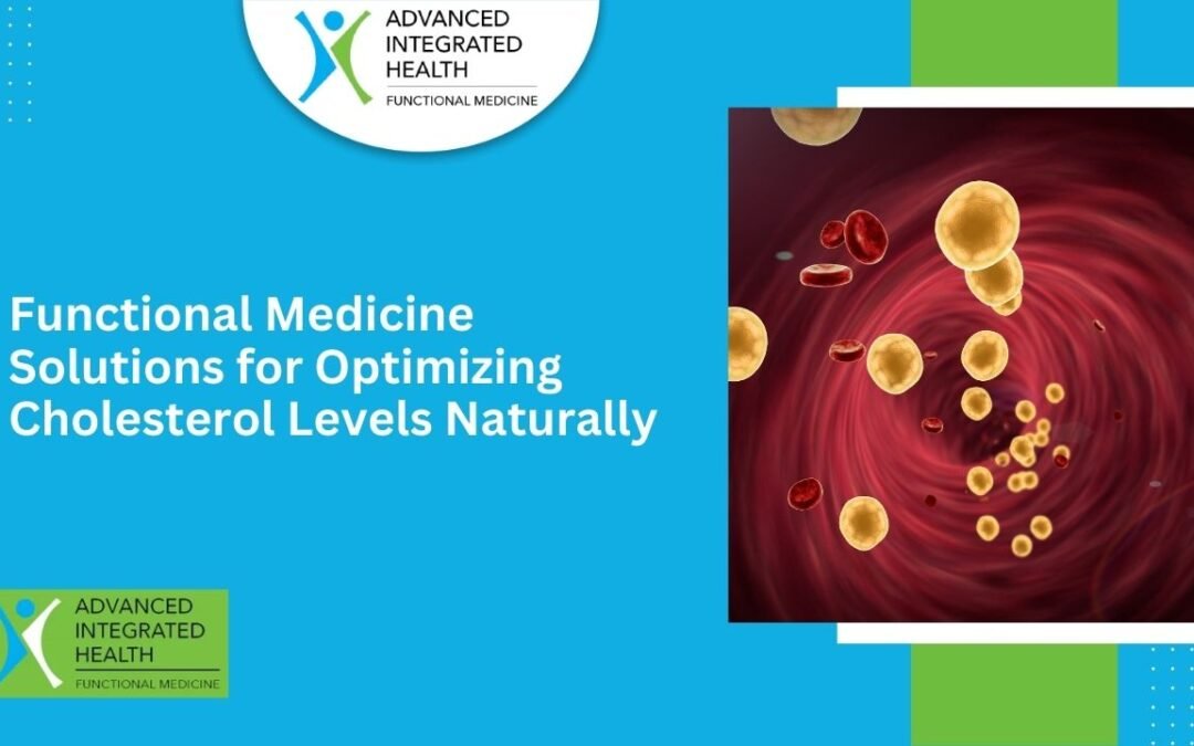 Functional Medicine Solutions for Optimizing Cholesterol Levels Naturally