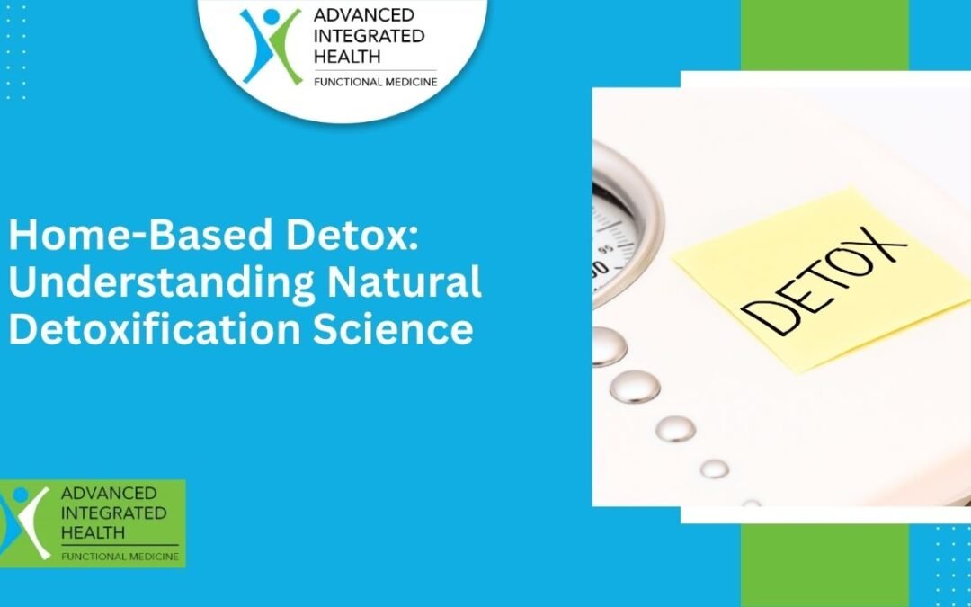 Home-Based Detox: Understanding Natural Detoxification Science